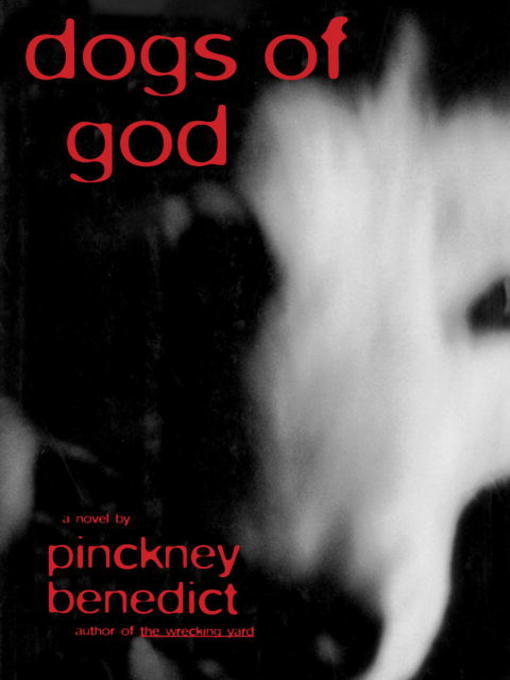 Title details for Dogs of God by Pinckney Benedict - Available